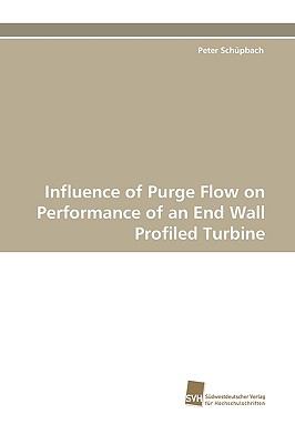 Influence of Purge Flow on Performance of an End Wall Profiled Turbine N/A 9783838114675 Front Cover