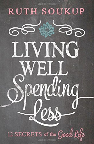 Living Well, Spending Less 12 Secrets of the Good Life  2014 9780310337676 Front Cover