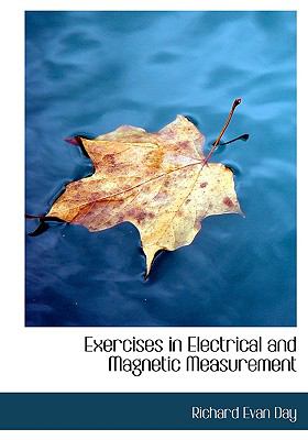 Exercises in Electrical and Magnetic Measurement:   2008 9780554670676 Front Cover