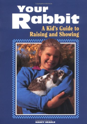 Your Rabbit A Kid's Guide to Raising and Showing  1992 9780882667676 Front Cover