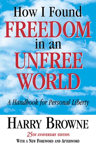 How I Found Freedom in an Unfree World : A Handbook for Personal Liberty 25th (Anniversary) 9780965603676 Front Cover