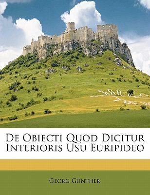 De Obiecti Quod Dicitur Interioris Usu Euripideo  N/A 9781145176676 Front Cover