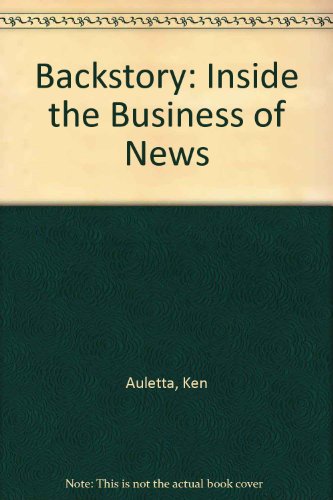 Backstory: Inside the Business of News  2008 9781435291676 Front Cover