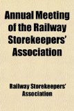 Annual Meeting of the Railway Storekeepers' Association  N/A 9781459035676 Front Cover