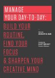 Manage Your Day-To-Day Build Your Routine, Find Your Focus, and Sharpen Your Creative Mind  2013 (Unabridged) 9781477800676 Front Cover
