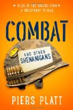Combat and Other Shenanigans Tales of the Absurd from a Deployment to Iraq  2014 9781496128676 Front Cover