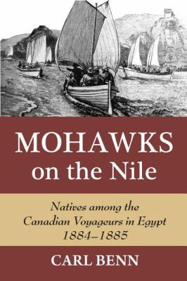 Mohawks on the Nile Natives among the Canadian Voyageurs in Egypt, 1884-1885  2008 9781550028676 Front Cover