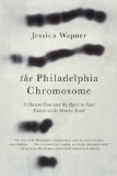 Philadelphia Chromosome A Mutant Gene and the Quest to Cure Cancer at the Genetic Level  2013 9781615190676 Front Cover