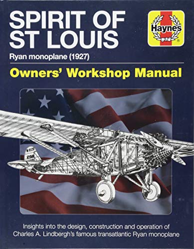 Spirit of St Louis Owners' Workshop Manual Ryan Monoplane (1927) - Insights into the Design, Construction and Operation of Charles A. Lindbergh's Famous Transatlantic Ryan Monoplane N/A 9781785211676 Front Cover