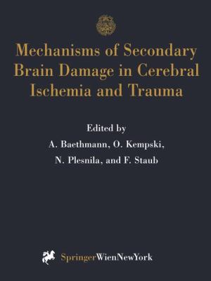 Mechanisms of Secondary Brain Damage in Cerebral Ischemia and Trauma   1996 9783709194676 Front Cover