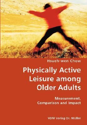 Physically Active Leisure among Older Adults- Measurement, Comparison and Impact  N/A 9783836418676 Front Cover