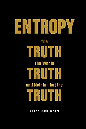 Entropy The Truth, the Whole Truth, and Nothing but the Truth  2016 9789813147676 Front Cover