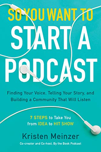 So You Want to Start a Podcast Finding Your Voice, Telling Your Story, and Building a Community That Will Listen  2019 9780062936677 Front Cover