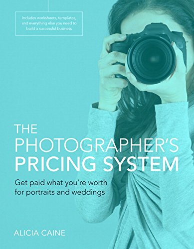 Photographer's Pricing System Worksheets, Templates, and Everything Else You Need to Get Paid What You're Worth for Your Portrait Business  2016 9780134181677 Front Cover