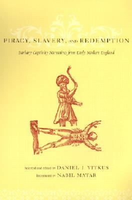 Piracy, Slavery, and Redemption Barbary Captivity Narratives from Early Modern England N/A 9780231507677 Front Cover