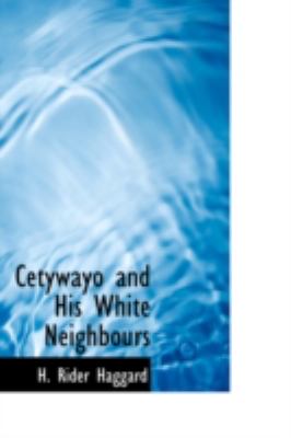 Cetywayo and His White Neighbours   2008 9780554321677 Front Cover