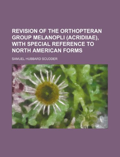 Revision of the Orthopteran Group Melanopli , with Special Reference to North American Forms  2010 9781154539677 Front Cover