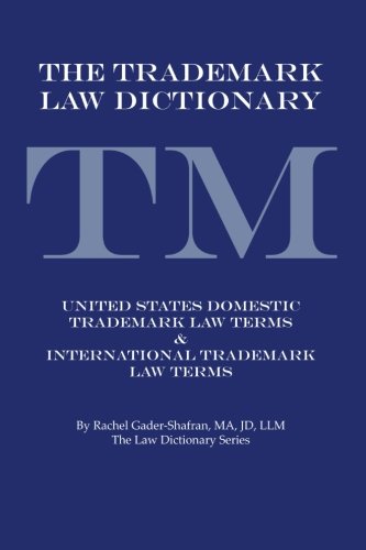 The Trademark Law Dictionary: United States Domestic Trademark Law Terms & International Trademark Law Terms  2013 9781491704677 Front Cover