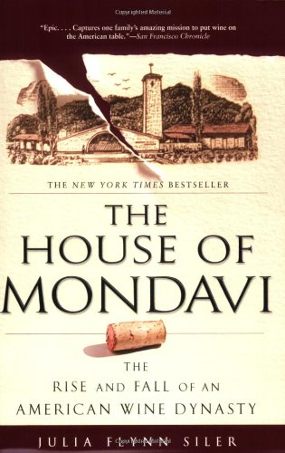 House of Mondavi The Rise and Fall of an American Wine Dynasty N/A 9781592403677 Front Cover