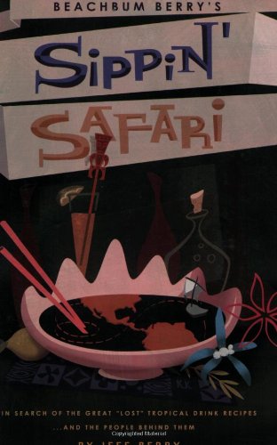 Beachbum Berry's Sippin' Safari   2007 9781593620677 Front Cover