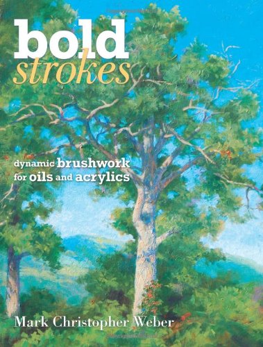 Bold Strokes Dynamic Brushwork for Oils and Acrylics  2009 9781600610677 Front Cover