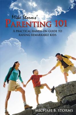 Parenting 101 A Practical Hands-On Guide to Raising Remarkable Kids N/A 9781932021677 Front Cover