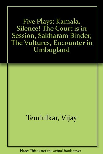 Five Plays Kamala; Silence! the Court Is in Session; Sakharam Binder; the Vultures; Encounter in Umbugland  1992 9780195631678 Front Cover