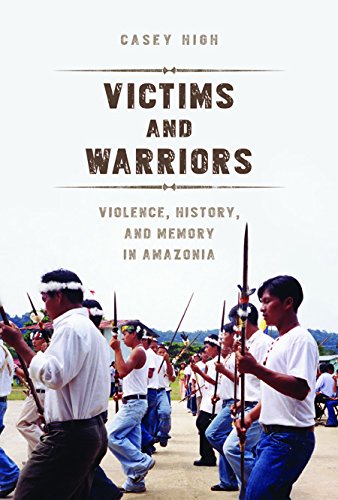 Victims and Warriors Violence, History, and Memory in Amazonia  2015 9780252080678 Front Cover