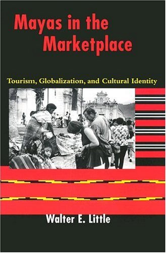 Mayas in the Marketplace Tourism, Globalization, and Cultural Identity  2004 9780292705678 Front Cover