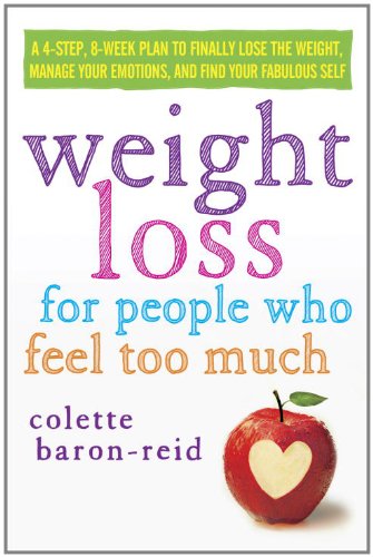 Weight Loss for People Who Feel Too Much: A 4-step, 8-week Plan to Finally Lose the Weight, Manage Emotional Eating, and Find Your Fabulous Self  2012 9780385360678 Front Cover