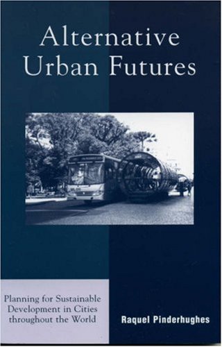 Alternative Urban Futures Planning for Sustainable Development in Cities Throughout the World  2003 9780742523678 Front Cover