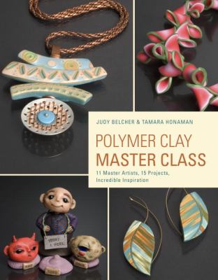 Polymer Clay Master Class Exploring Process, Technique, and Collaboration with 11 Master Artists  2012 9780823026678 Front Cover