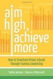 Aim High, Achieve More How to Transform Urban Schools Through Fearless Leadership  2012 9781416614678 Front Cover