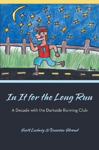In It for the Long Run: A Decade With the Darkside Running Club  2012 9781475938678 Front Cover