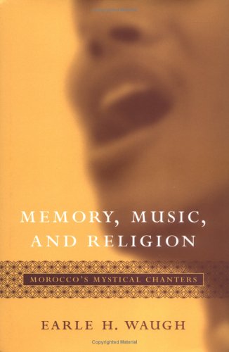 Memory, Music, and Religion Morocco's Mystical Chanters  2005 9781570035678 Front Cover