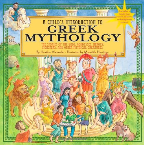 Child's Introduction to Greek Mythology The Stories of the Gods, Goddesses, Heroes, Monsters, and Other Mythical Creatures  2011 9781579128678 Front Cover