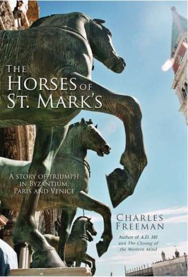 Horses of St. Mark's A Story of Triumph in Byzantium, Paris, and Venice  2010 9781590202678 Front Cover