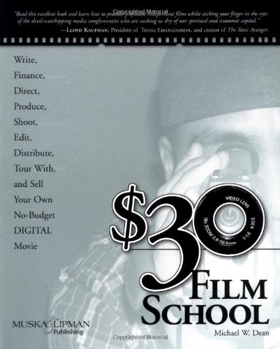 $30 Film School How to Write, Direct, Produce, Shoot, Edit, Distribute, Tour With, and Sell Your Own No-Budget Digital Movie  2003 9781592000678 Front Cover