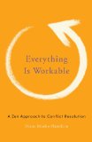 Everything Is Workable A Zen Approach to Conflict Resolution  2013 9781611800678 Front Cover