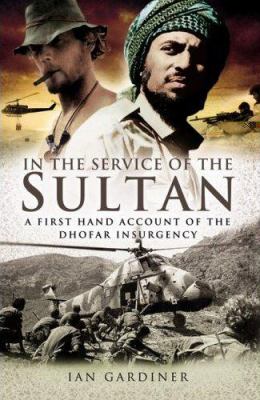 In the Service of the Sultan A First-Hand Account of the Dhofar Insurgency  2006 9781844154678 Front Cover