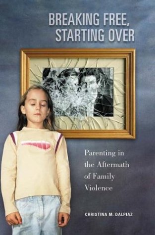 Breaking Free, Starting Over Parenting in the Aftermath of Family Violence  2004 9780275981679 Front Cover