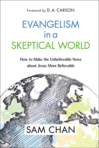 Evangelism in a Skeptical World How to Make the Unbelievable News about Jesus More Believable  2018 9780310534679 Front Cover