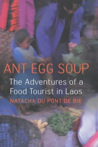 Ant Egg Soup The Adventures of a Food Tourist in Laos  2004 9780340825679 Front Cover