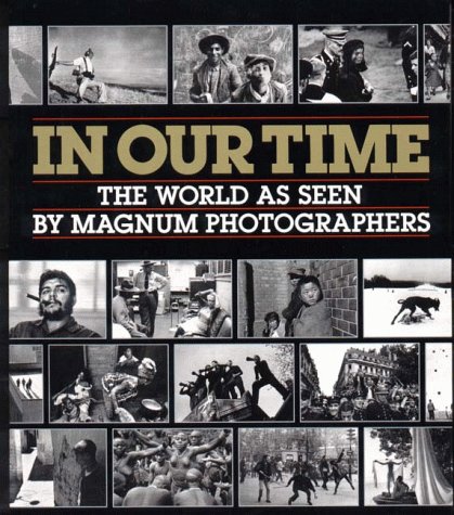 In Our Time The Last Five Decades as Seen by the Photographers of Magnum  1989 9780393027679 Front Cover