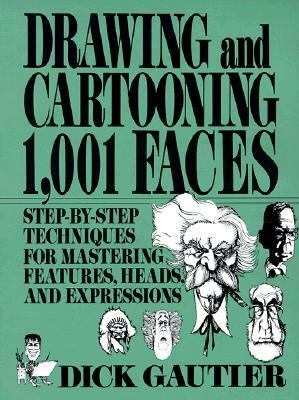 Drawing and Cartooning 1,001 Faces Step-by-Step Techniques for Mastering Features, Heads, and Expressions N/A 9780399517679 Front Cover