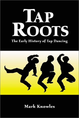 Tap Roots The Early History of Tap Dancing  2002 9780786412679 Front Cover