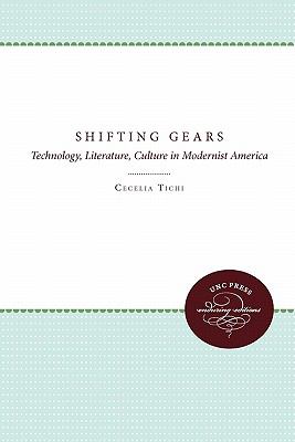 Shifting Gears Technology, Literature, Culture in Modernist America  1996 9780807841679 Front Cover
