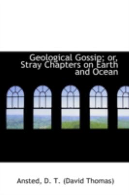 Geological Gossip; or, Stray Chapters on Earth and Ocean  N/A 9781113198679 Front Cover