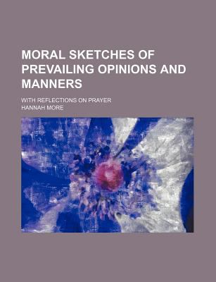 Moral Sketches of Prevailing Opinions and Manners; with Reflections on Prayer N/A 9781150575679 Front Cover