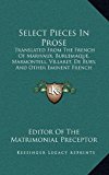 Select Pieces in Prose : Translated from the French of Marivaux, Burlemaque, Marmontell, Villaret, de Bury, and Other Eminent French Authors (1774) N/A 9781164969679 Front Cover